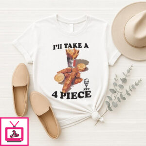 I’Ll Take A 4 Piece Kentucky Fried Chicken T-Shirt I’Ll Take A 4 Piece Kentucky Fried Chicken T-Shirt