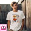 Ignorance Can Be Educated And Crazy Can Be Medicated But There’S No Cure For Stupid T-Shirt