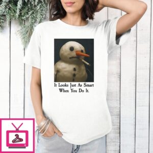 It Looks Just As Smart When You Do It Snowman T-Shirt