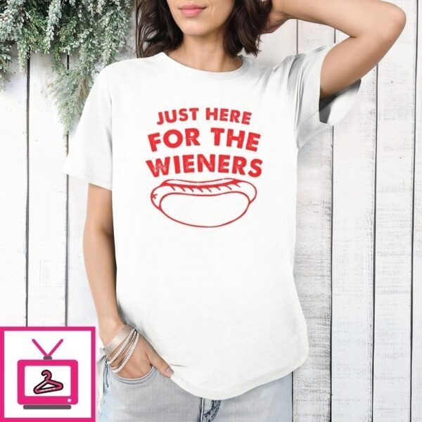 Just Here For The Wieners Funny 4Th Of July T-Shirt