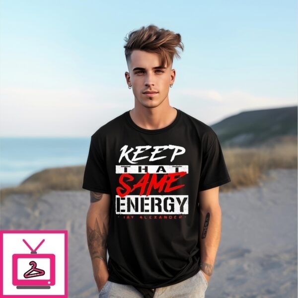 Keep That Same Energy T-Shirt