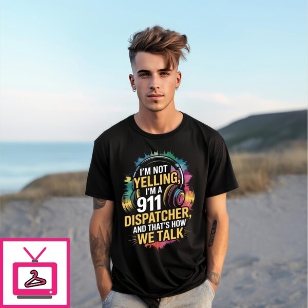 Liru I’M Not Yelling, I’M A 911 Dispatcher, And That’S How We Talk T-Shirt