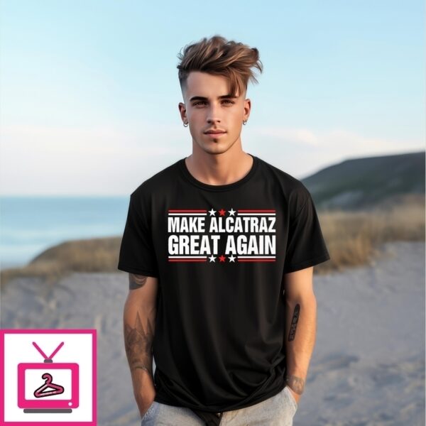 Make Alcatraz Great Again T-Shirt