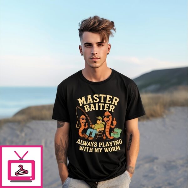 Master Baiter Always Playing With My Worm T-Shirt