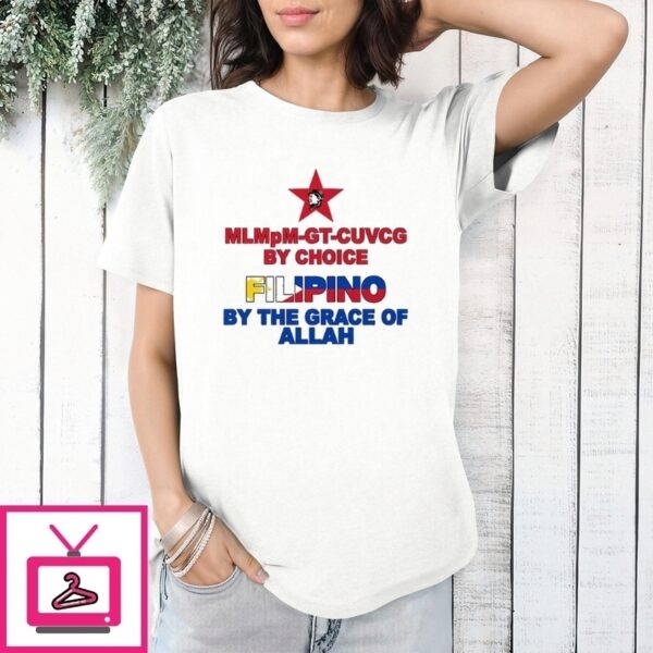 Mlmpm-Gt-Cuvcg By Choice Filipino By The Grace O Allah T-Shirt