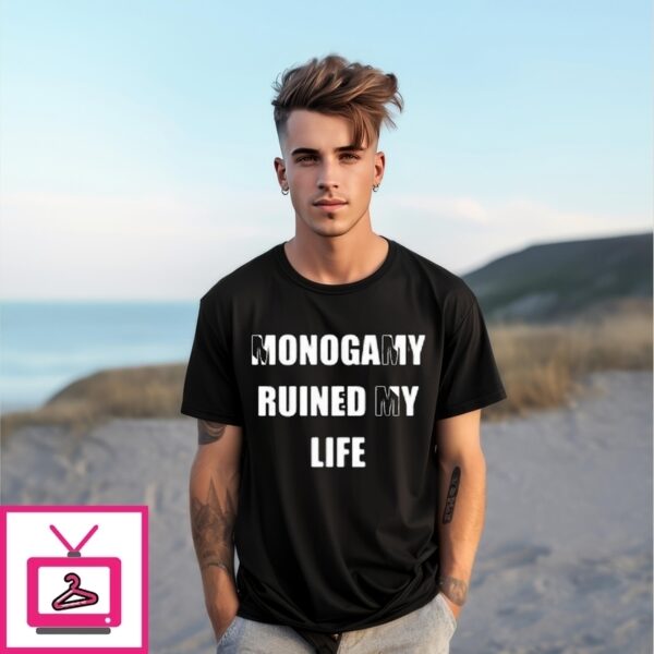 Monogamy Ruined My Life T-Shirt