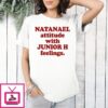 Natanael Attitude With Junior H Feelings T-Shirt