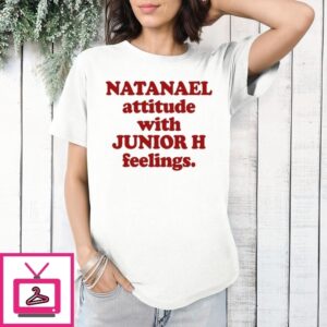 Natanael Attitude With Junior H Feelings T-Shirt