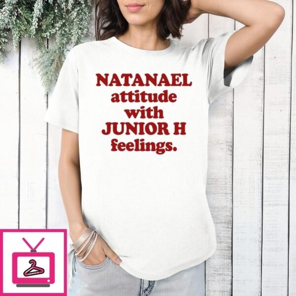 Natanael Attitude With Junior H Feelings T-Shirt