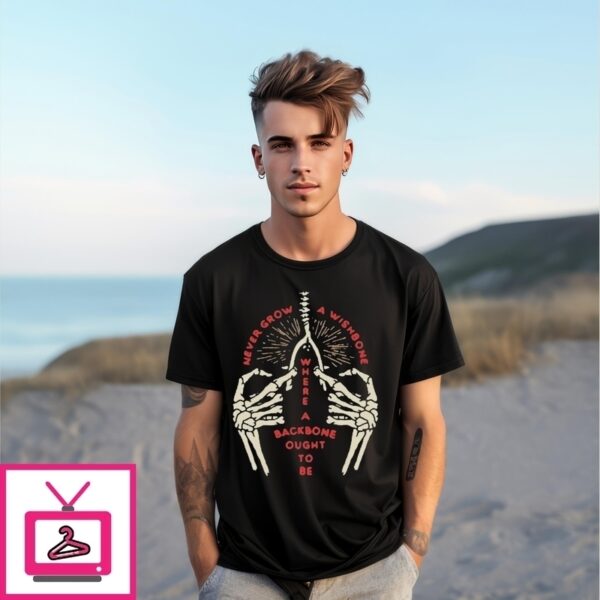 Never Grow A Wishbone Where Your Backbone Ought To Be T-Shirt