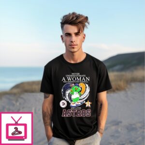 Never Underestimate A Woman And Loves Houston Astros Mascot T-Shirt
