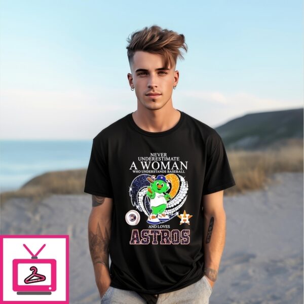 Never Underestimate A Woman And Loves Houston Astros Mascot T-Shirt
