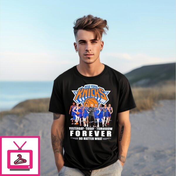 New York Knicks Yesterday Today Tomorrow Forever No Matter What Players Signatures T-Shirt