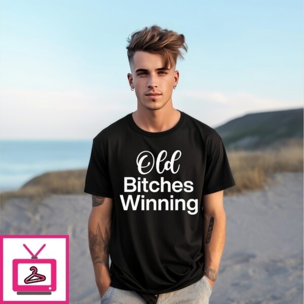 Old Bitches Winning T-Shirt