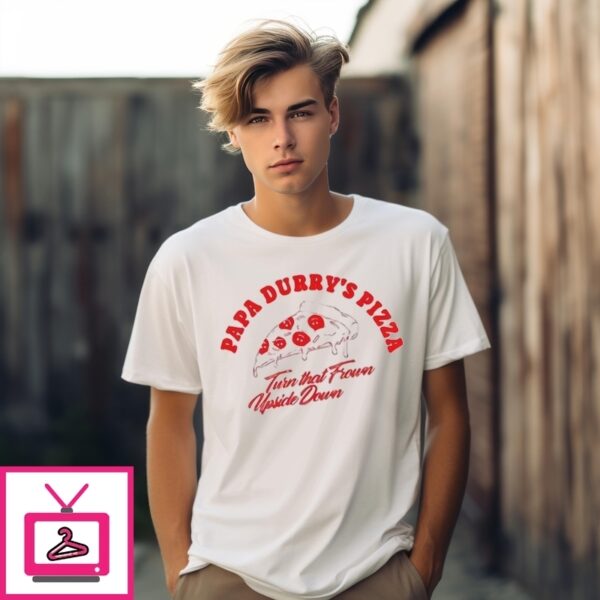 Papa Durry’S Pizza Turn That Frown Upside Down T-Shirt