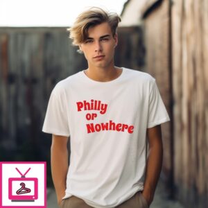 Philadelphia Philly Or Nowhere T-Shirt