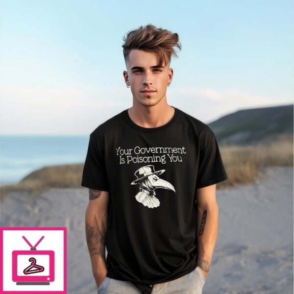 Plague Doctor Your Government Is Poisoning You T-Shirt