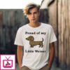Proud Of My Little Weiner T-Shirt