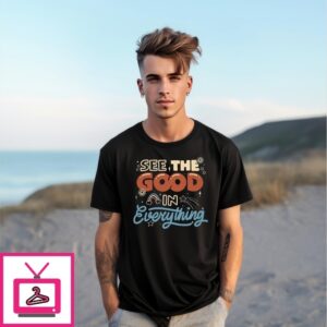 See The Good In Everything T-Shirt