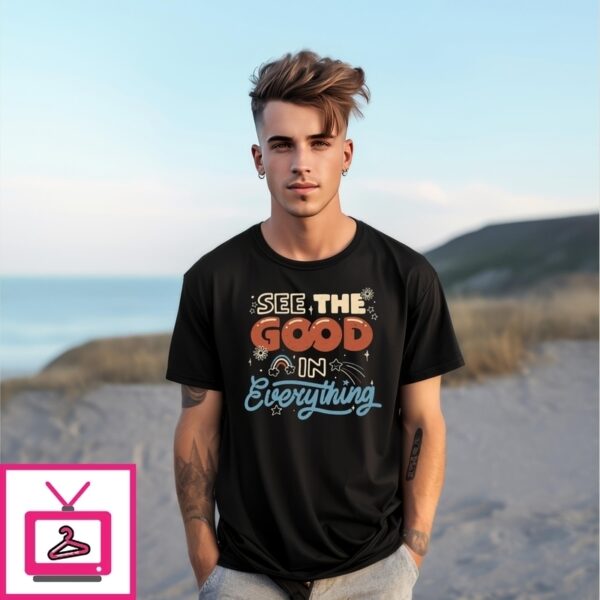 See The Good In Everything T-Shirt