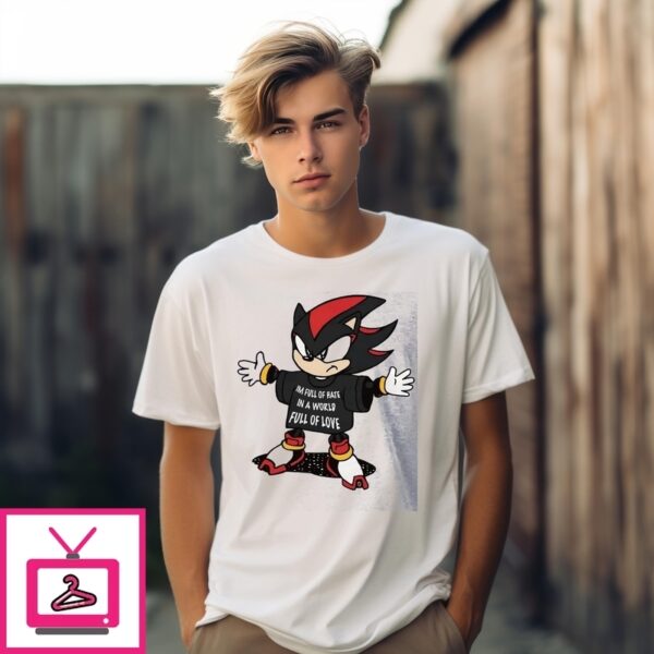 Shadow The Hedgehog I’M Full Of Hate In A World Full Of Love T-Shirt