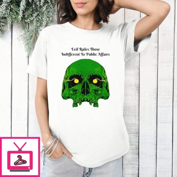 Skull Evil Rules Those Indifferent To Public Affairs T-Shirt