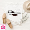 Snoopy Play Me Like A Record, Baby Spin Me Around Turn Me Upside Down T-Shirt