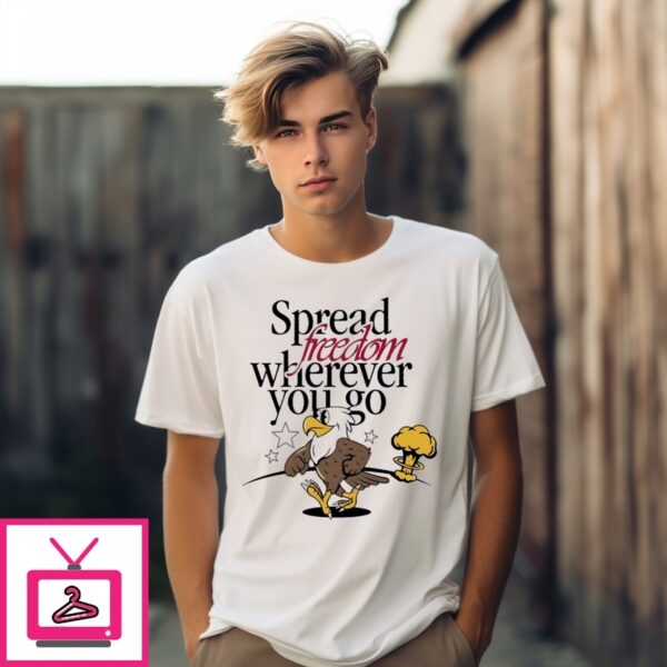 Spreading Freedom Wherever You Go T-Shirt