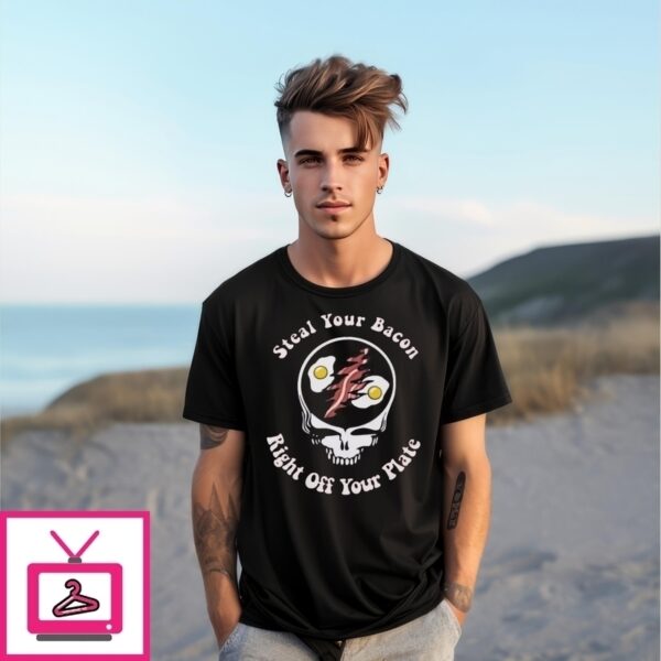 Steal Your Bacon Fight Off Your Plate Deadheads T-Shirt