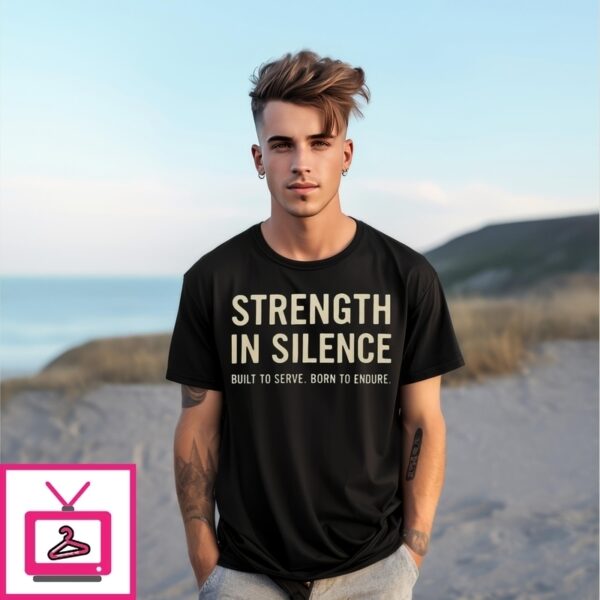 Strength In Silence Built To Serve Born To Endure T-Shirt