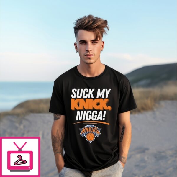 Suck My Knick Nigga New York Knicks Basketball Nba 2025 T-Shirt