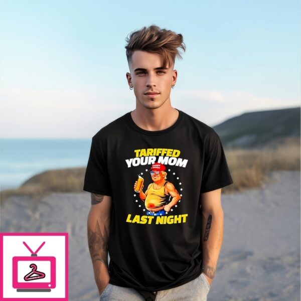 Tariffed Your Mom Last Night Trump Drunk T-Shirt
