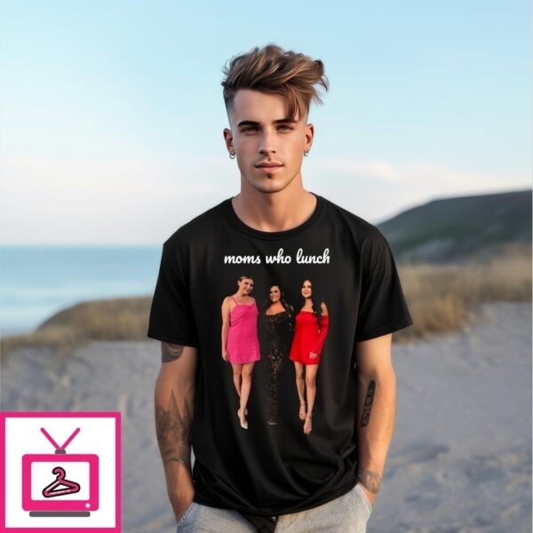The Valley’S Brittany Cartwright, Janet Caperna, And Michelle Saniei Moms Who Lunch T-Shirt