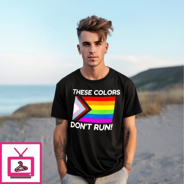 These Colors Don’T Run Lgbt Progress Flag T-Shirt