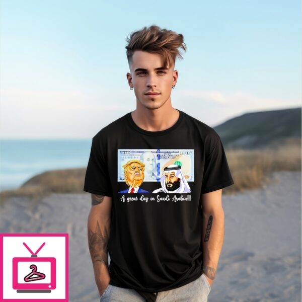 Trump And Saudi Leader Satire A Great Day In Saudi Arabia Meme T-Shirt
