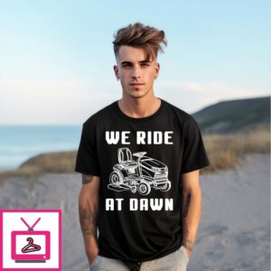 We Ride Mower At Dawn T-Shirt