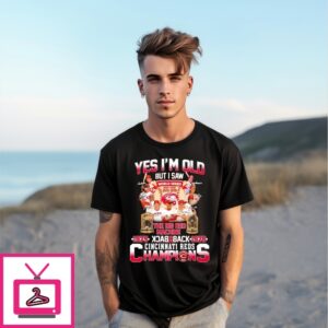 Yes I’M Old But I Saw The Big Red Machine Back To Back Cincinnati Reds Champions T-Shirt