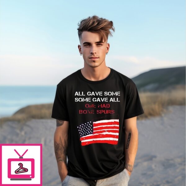 All Gave Some Gave All One Had Bone Spurs Flag T-Shirt