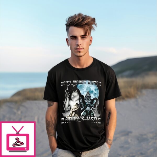 Alpha Wolf Don’T Worry Kitten Daddy’S Here T-Shirt