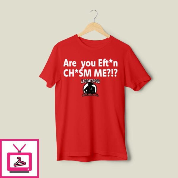 Are You Effin’ Chasm Me T-Shirt