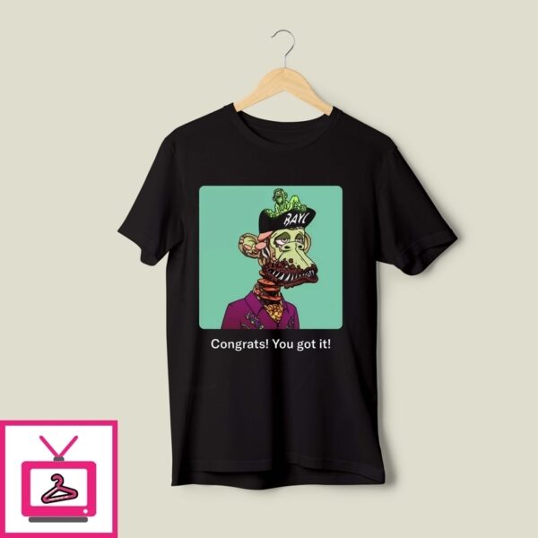 Bayc Congrats You Got It T-Shirt