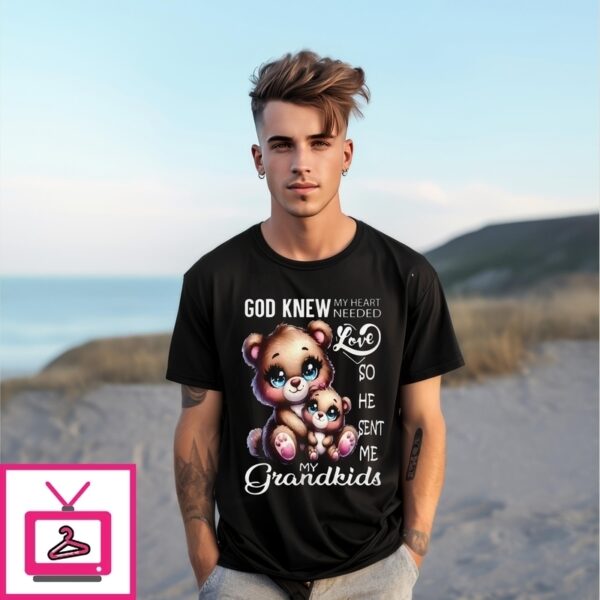 Bear God Knew My Heart Needed Love My Grandkids T-Shirt