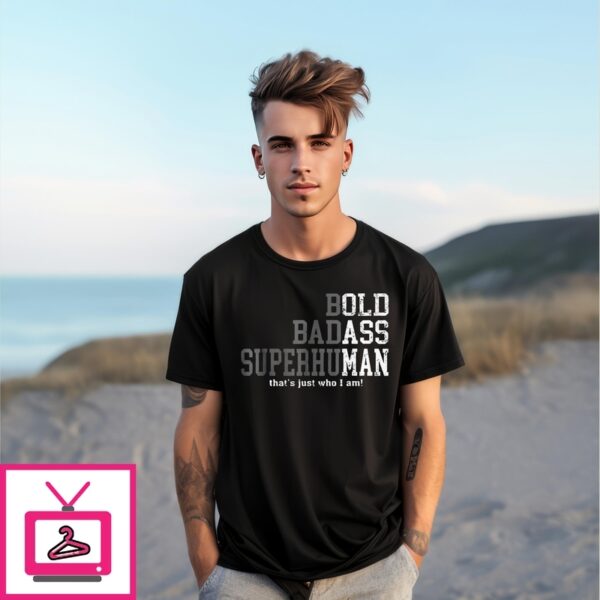 Bold Badass Superhuman That’S Just Who I Am T-Shirt