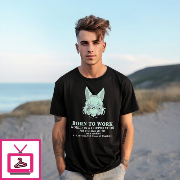 Born To Work World Is A Corporation T-Shirt