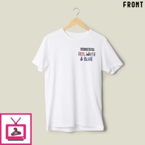 Brought To You Courtesy Of The Red White & Blue T-Shirt