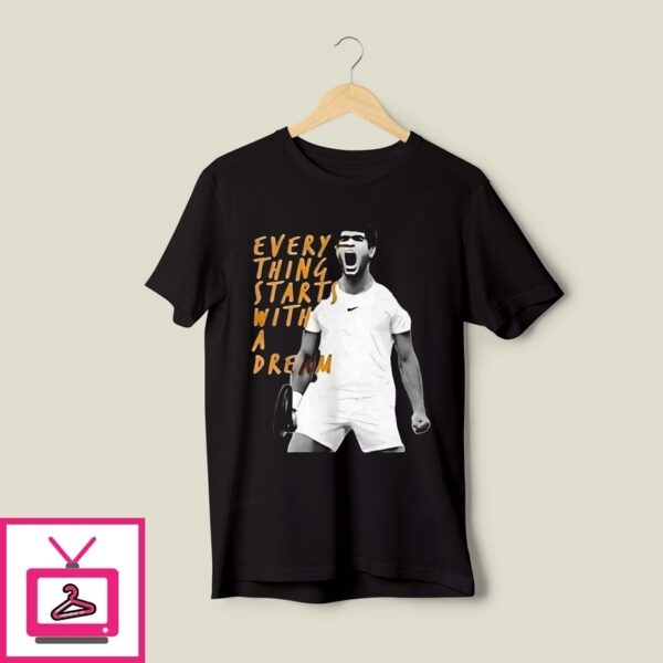 Carlos Alcaraz Everything Starts With A Dream T-Shirt
