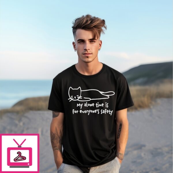 Cat My Alone Time Is For Everyone’S Safety T-Shirt
