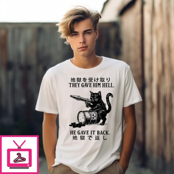 Cat They Gave Him Hell He Gave It Back T-Shirt