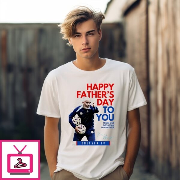 Chelsea Fc Luciano Spalletti Happy Father’S Day To You From One Boss Man To Another Signature T-Shirt