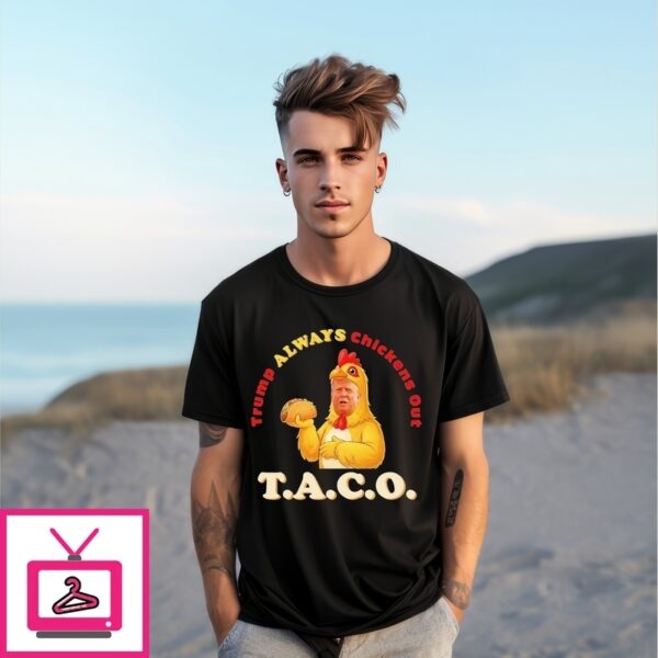 Chicken Trump Holding A Taco Trump Always Chickens Out T-Shirt